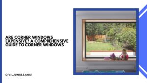 Are Corner Windows Expensive? A Comprehensive Guide to Corner Windows