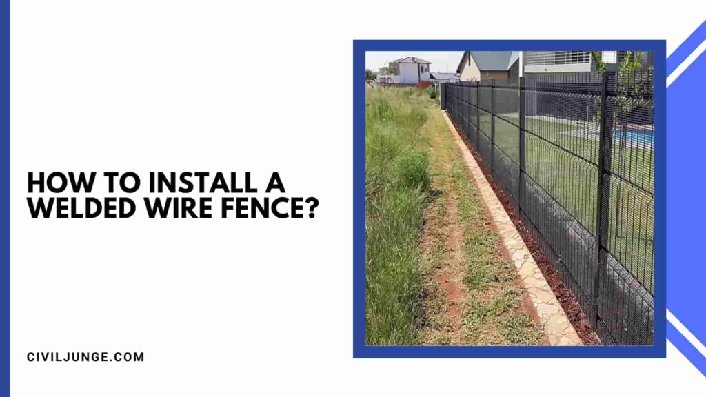 How To Install A Welded Wire Fence?