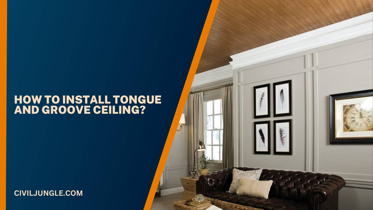 How To Install Tongue And Groove Ceiling?