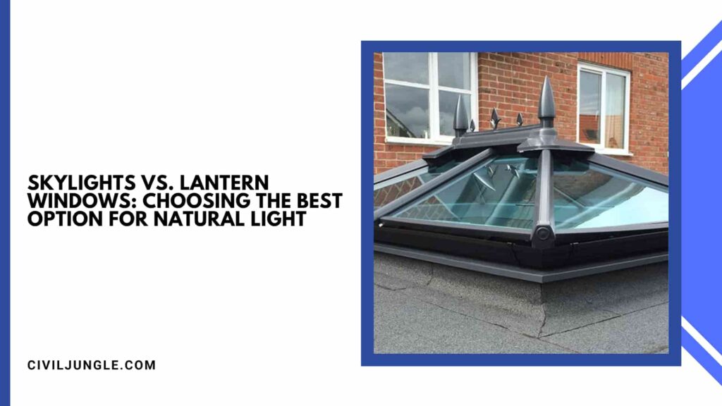 Skylights vs. Lantern Windows: Choosing the Best Option for Natural Light