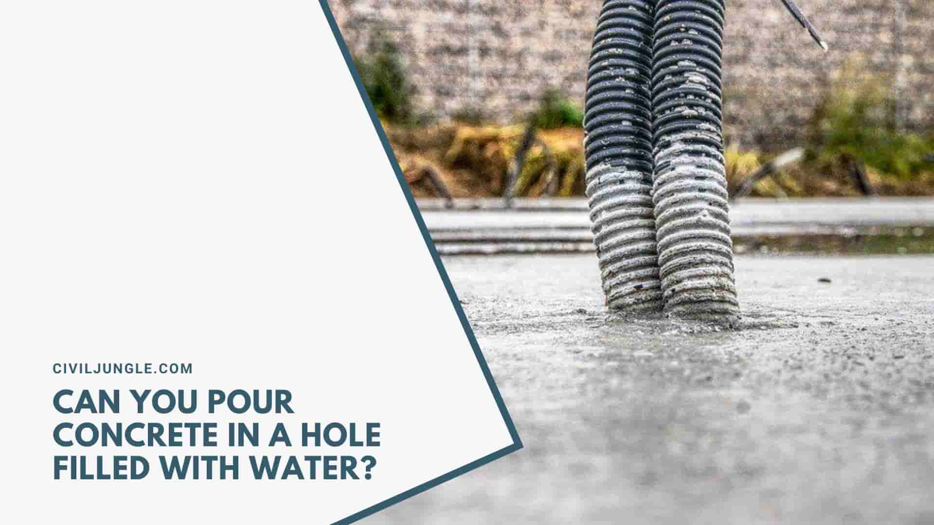 Can You Pour Concrete In A Hole Filled With Water?