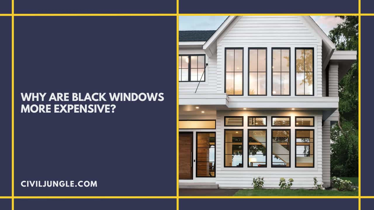 Why Are Black Windows More Expensive?