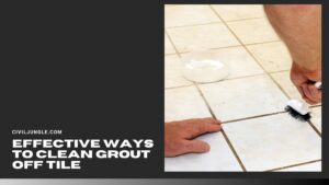 Effective Ways to Clean Grout Off Tile