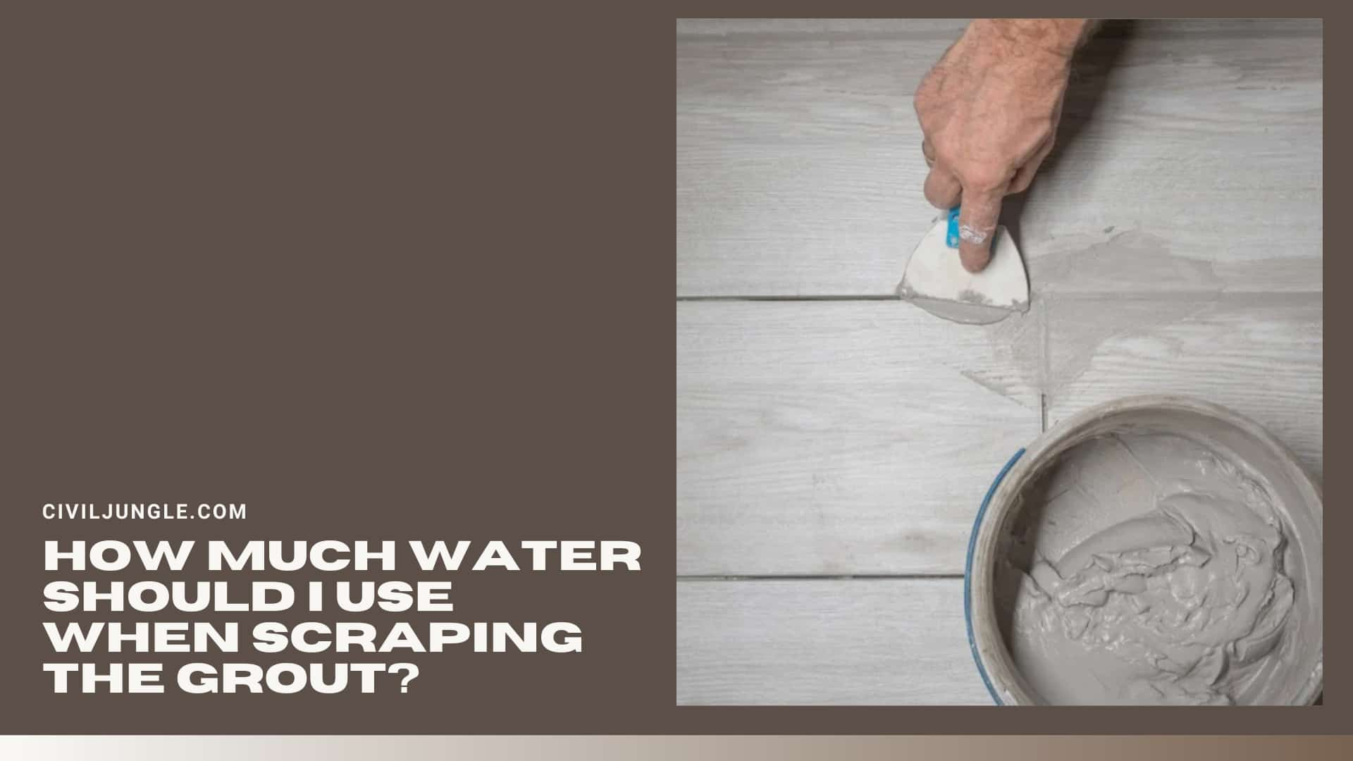 How Much Water Should I Use When Scraping The Grout?