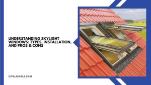 Understanding Skylight Windows: Types, Installation, and Pros & Cons