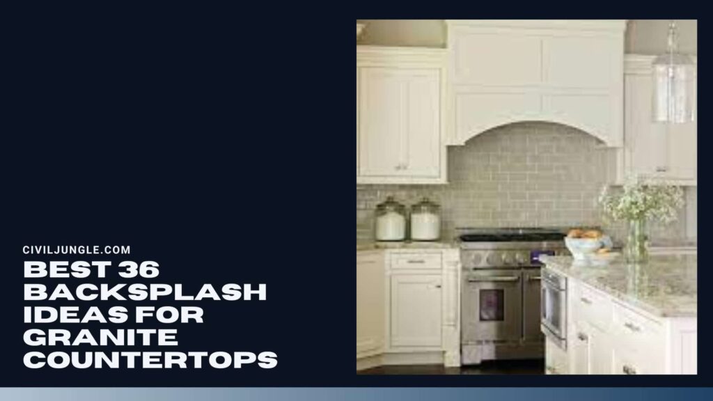 Best 36 Backsplash Ideas for Granite Countertops