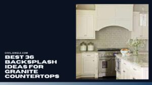 Best 36 Backsplash Ideas for Granite Countertops