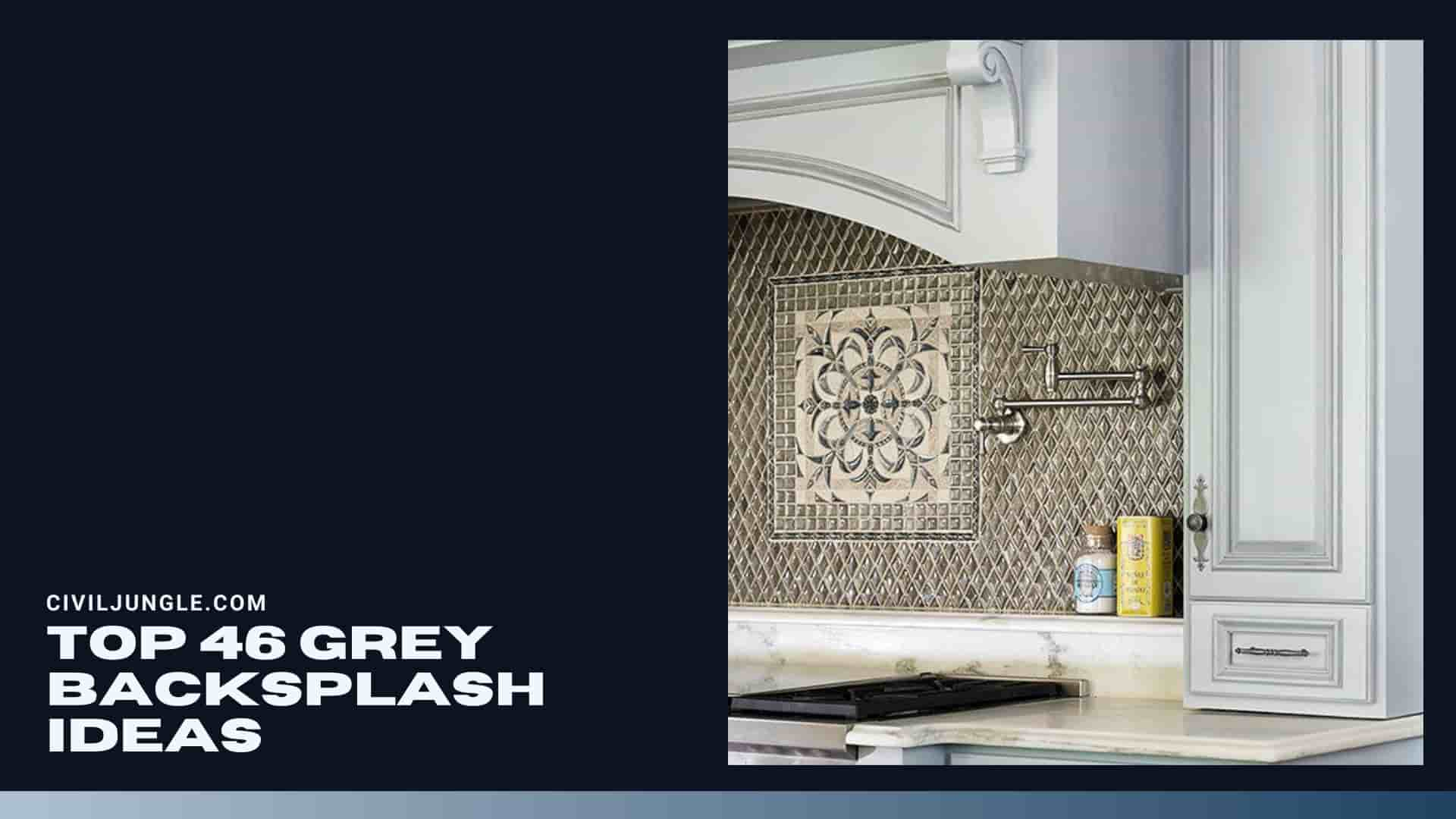 Top 46 Grey Backsplash Ideas